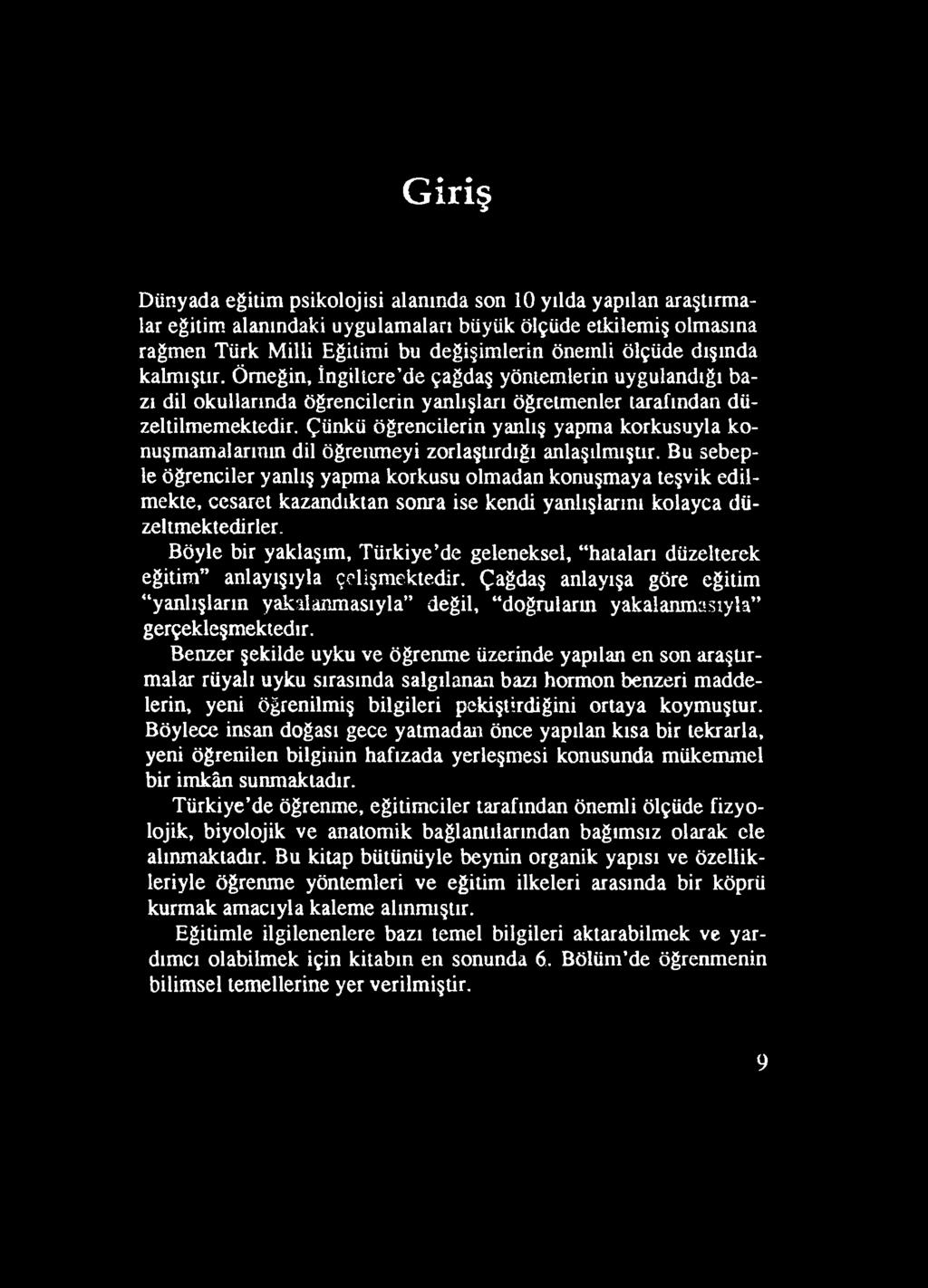 Böyle bir yaklaşım, T ü rk iy e de geleneksel, hataları düzelterek eğitim anlayışıyla çelişm ektedir.