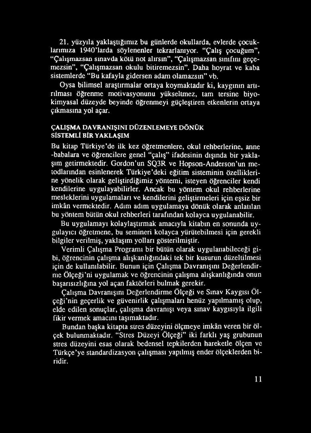 ÇALIŞM A D A V R A N IŞ IN I DÜZENLEM EYE D Ö N Ü K SİSTEM Lİ BİR YAKLAŞIM Bu kitap T ürkiye de ilk kez öğretm enlere, okul rehberlerine, anne -babalara ve öğrencilere genel çalış ifadesinin dışında