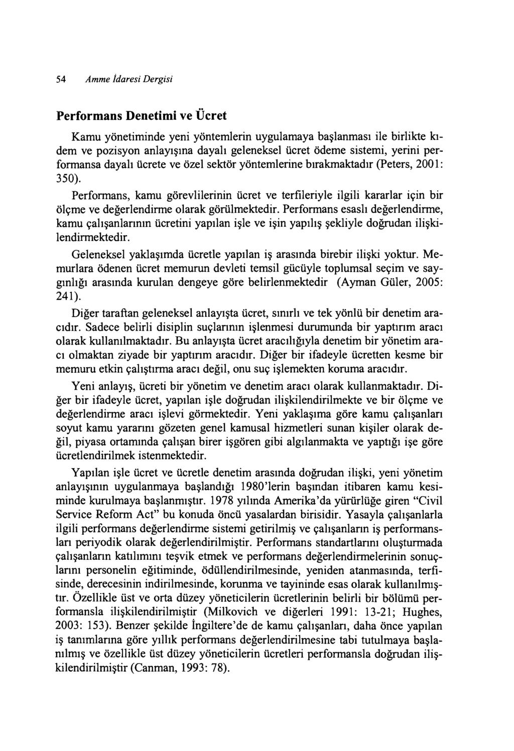 54 Amme İdaresi Dergisi Performans Denetimi ve Ücret Kamu yönetiminde yeni yöntemlerin uygulamaya başlanması ile birlikte kıdem ve pozisyon anlayışına dayalı geleneksel ücret ödeme sistemi, yerini