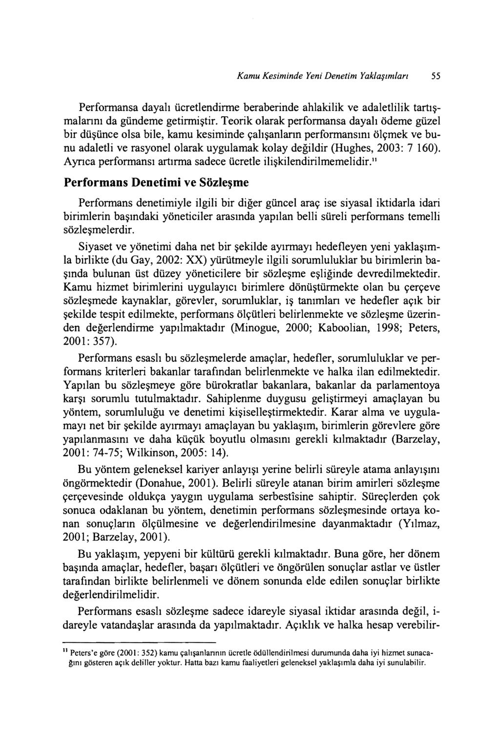 Kamu Kesiminde Yeni Denetim Yaklaşımları 55 Perfonnansa dayalı ücretlendinne beraberinde ahlakilik ve adaletlilik tartışmalarını da gündeme getinniştir.