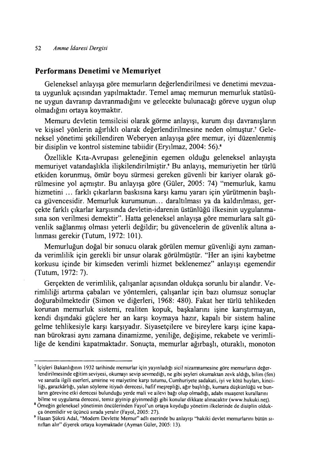 52 Amme İdaresi Dergisi Performans Denetimi ve Memuriyet Geleneksel anlayışa göre memurların değerlendirilmesi ve denetimi mevzuata uygunluk açısından yapılmaktadır.