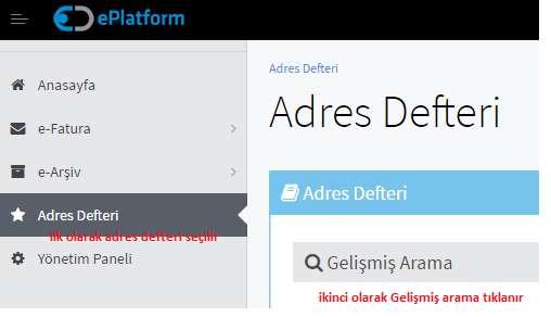 Bu ekran açıkken aynı anda diğer ekranda e-platform kısmına geçilir. (Google Chrome Kullanılmalı) E-platformda sol taraftaki menüden adres defteri seçilir Gelen ekranda gelişmiş arama seçilir.