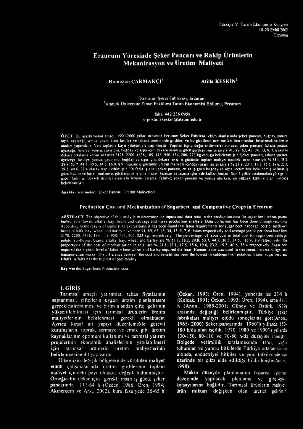 tr ÖZET Bu araştırmanın amacı, 1990-2000 yılları arasında Erzurum Şeker Fabrikası ekim alanlarında şeker pancarı, buğday, palales, arpa, ayçiçeği, yonca, çayır, kuru fasulye ve lahana üretiminde