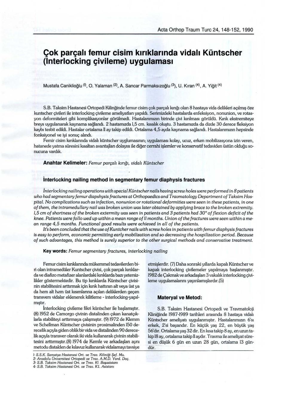 Acta Orthop Traum Turc 24,148-152,1990 Çok parçalı femur cisim kırıklarmda vidall Küntscher (Interlocking çivilerne) uygulaması Mustafa Caniklioğlu (i), O. Yalaman (2), A. Sancar Parmaksızoğlu (3). U.