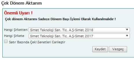 17-Çek Dönem Aktarımı: (Tüm Şirketler için Yapılmalı Simet-Xentino-Quedra-Pelit) Önceki dönemde kayıtlı olan çekler yeni açılan döneme aktarılır.