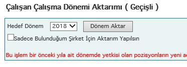 2- Çalışan Dönem Aktarım: (Geçişli) Bir önceki dönemde yetkisi olan pozisyonların yeni açılan dönemde de yetkili olmalarını sağlar.