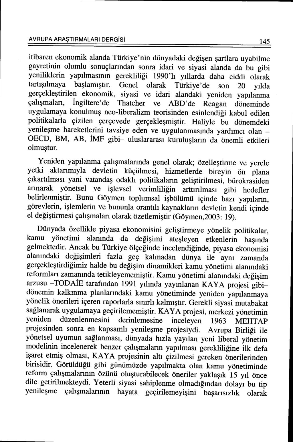 AVRUPA ARA$TIRMALARI DERGiSi 145 itibaren ekonomik alanda Tiirkiye'nin diinyadaki degi~en ~artlara uyabilme gayretinin olumlu sonu~larmdan sonra idari ve siyasi alanda da bu gibi yeniliklerin