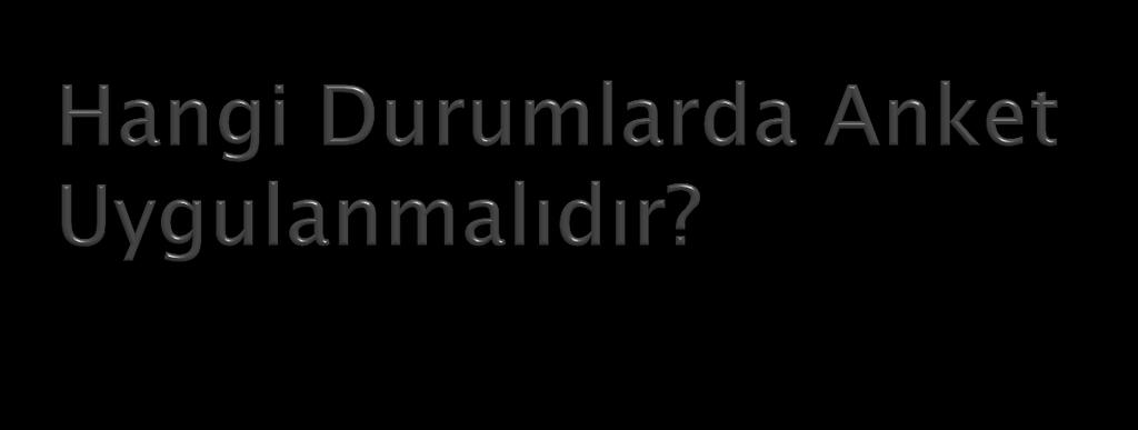 Büyük ve dağınık bir örneklemden veri toplanmak istendiğinde. Toplanacak bilginin ne olduğu açık seçik biliniyorsa.