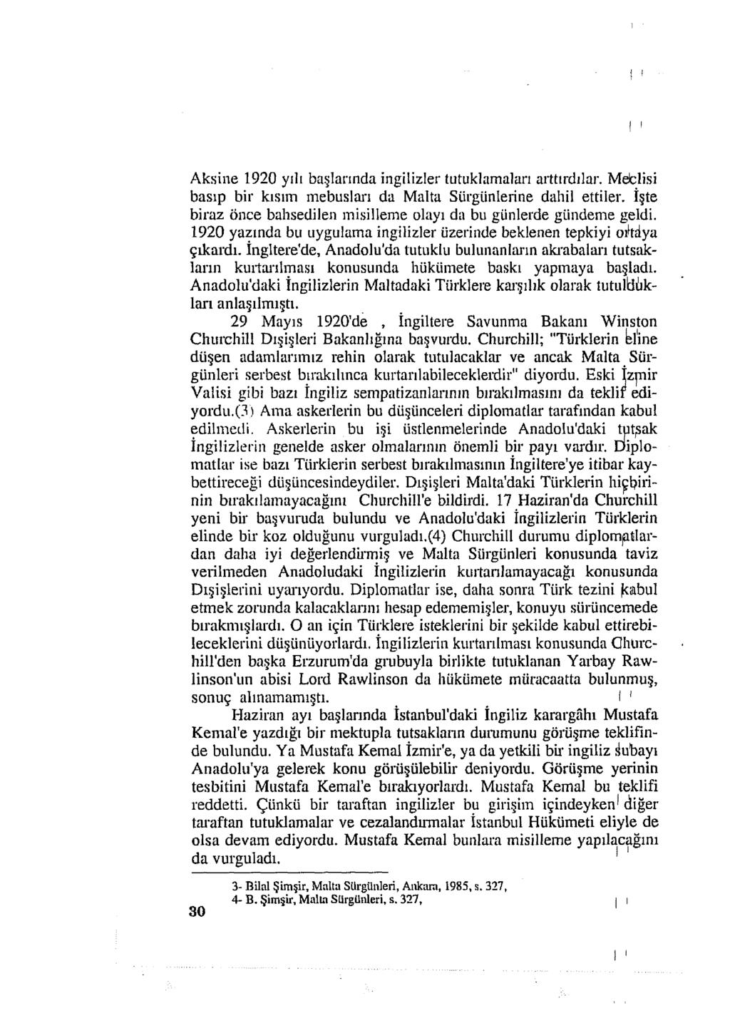 Aksine 1920 yılı başlarında ingilizler tutuklamaları arttırdılar. Melclisi basıp bir kısım mebusları da Malta Sürgünlerine dahil ettiler.