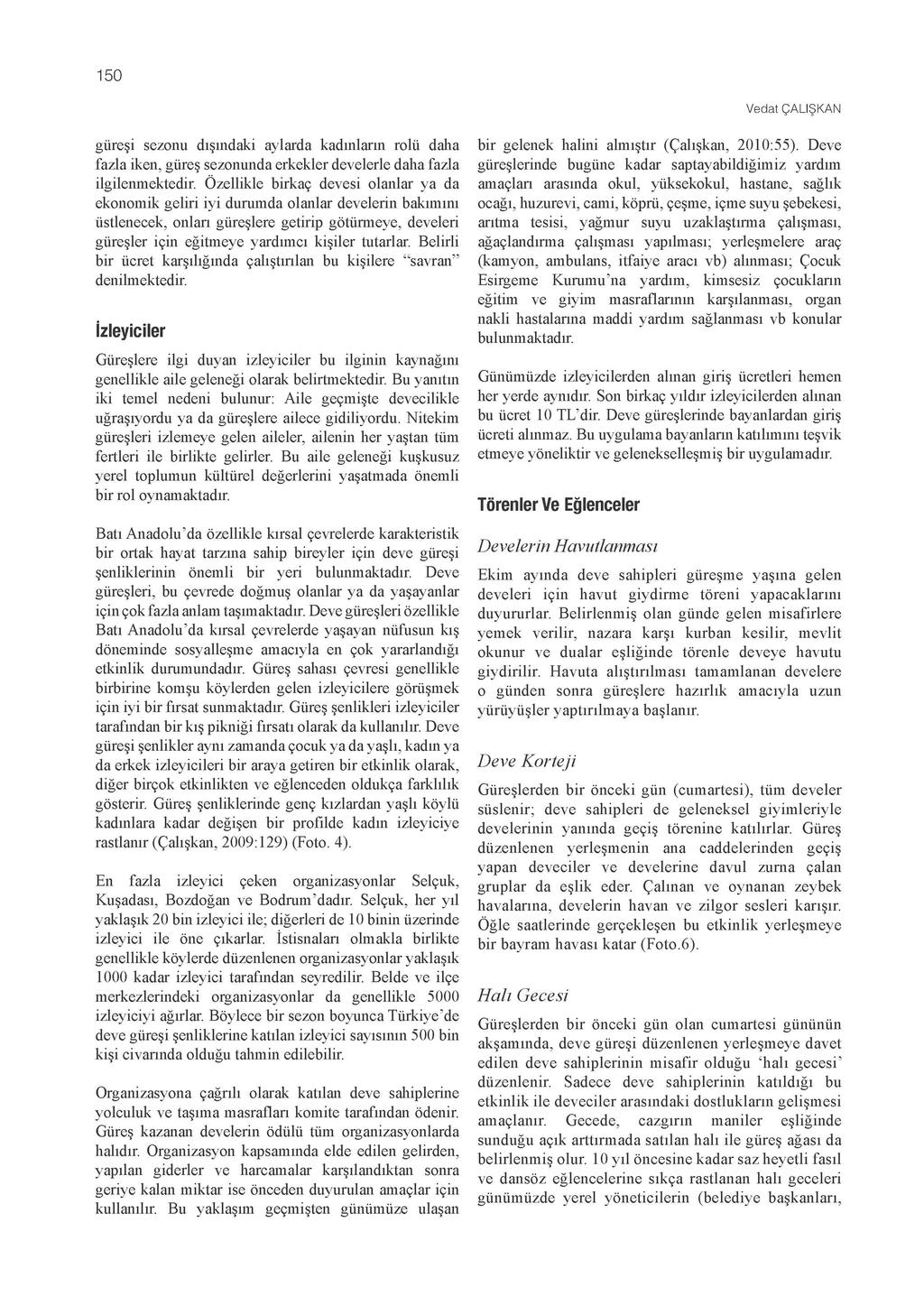 150 Vedat ÇALIŞKAN güreşi sezonu dışındaki aylarda kadınların rolü daha fazla iken, güreş sezonunda erkekler develerle daha fazla ilgilenmektedir.