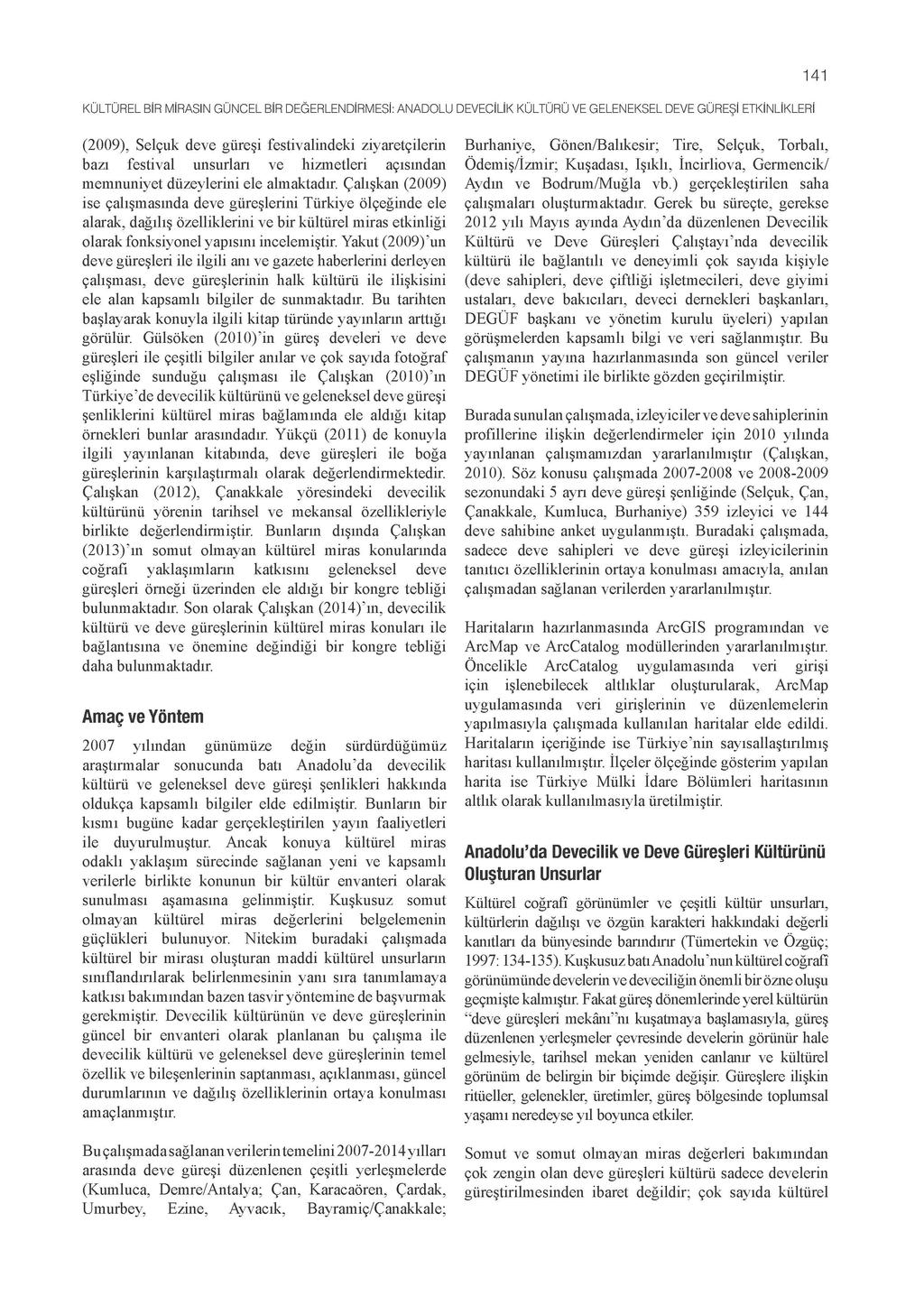 141 KÜLTÜREL BİR MİRASIN GÜNCEL BİR DEĞERLENDİRMESİ: ANADOLU DEVECİLİK KÜLTÜRÜ V E G E L E N E K S E L DEVE GÜREŞİ ETKİNLİKLERİ (2009), Selçuk deve güreşi festivalindeki ziyaretçilerin bazı festival