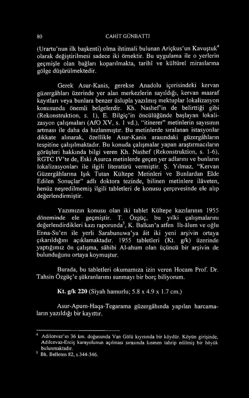 Gerek Asur-Kanis, gerekse Anadolu içerisindeki kervan güzergâhları üzerinde yer alan merkezlerin sayıldığı, kervan masraf kayıtları veya bunlara benzer üslupla yazılmış mektuplar lokalizasyon