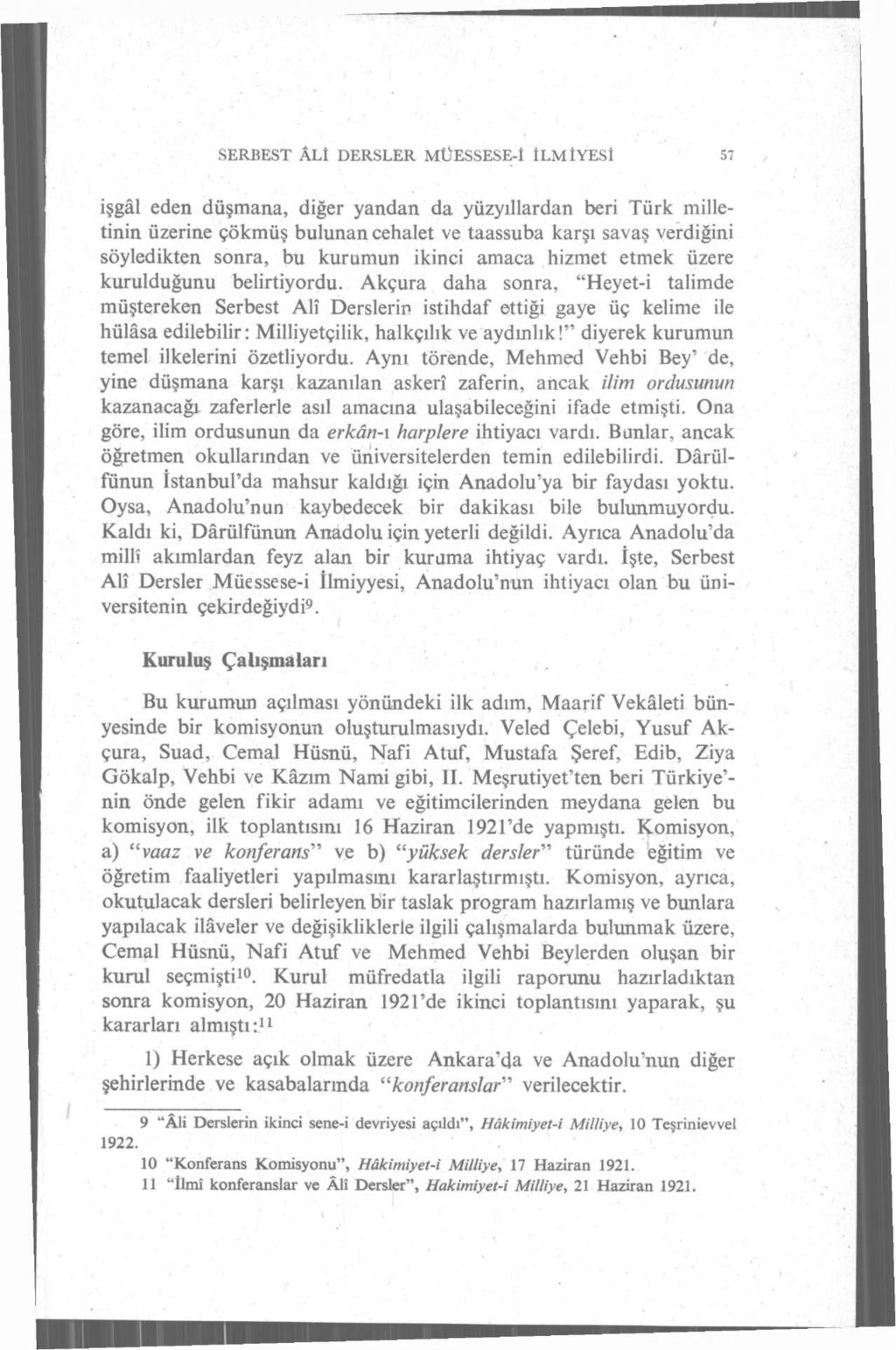 SERBEST ÂLI DERSLER MÜESSESE-I ILMIYESI 57 işgâl eden düşmana, diğer yandan da yüzyıllardan beri Türk milletinin üzerine çökmüş bulunan cehalet ve taassuba karşı savaş verdiğini söyledikten sonra, bu