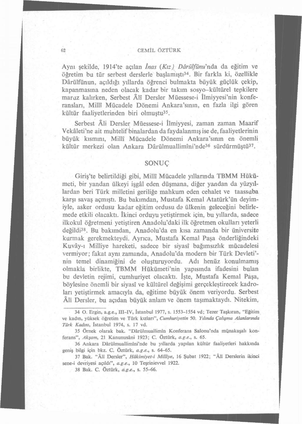 62 CEMIL ÖZTÜRK Aynı şekilde, 1914'te açılan înas {Kız) Dârülfünu'nda da eğitim ve öğretim bu tür serbest derslerle başlamıştı 34.