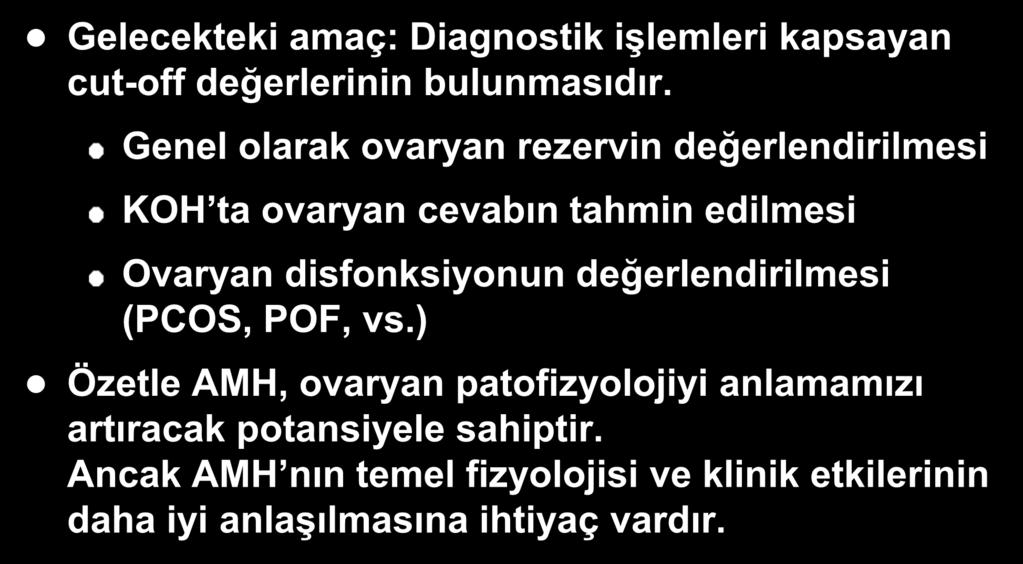 Sonuç: PCOS-AMH Gelecekteki amaç: Diagnostik işlemleri kapsayan cut-off değerlerinin bulunmasıdır.