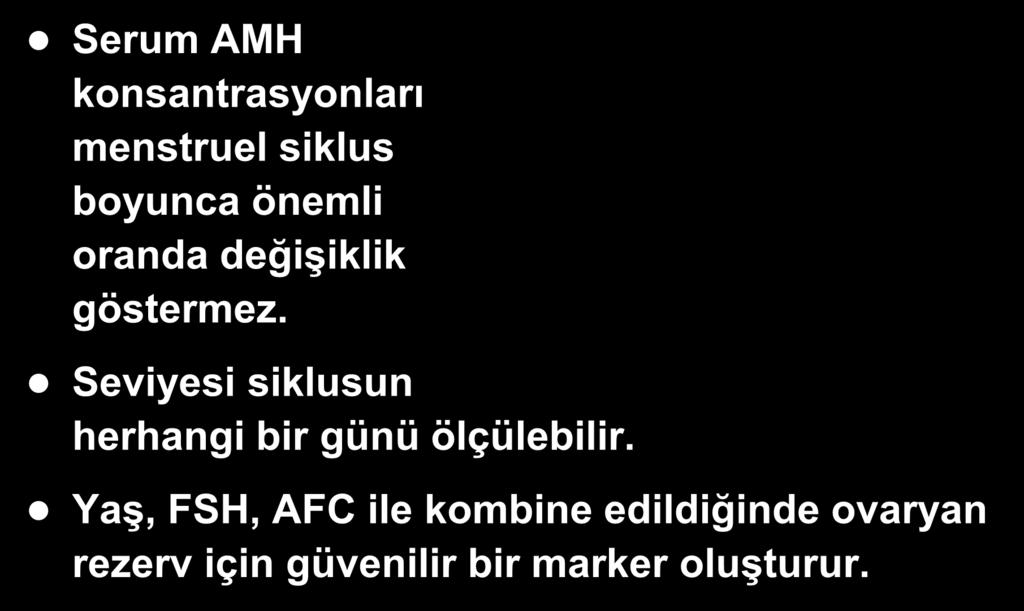 Siklus Boyunca AMH Seviyeleri Serum AMH konsantrasyonları menstruel siklus boyunca önemli oranda değişiklik göstermez.