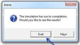 3 Simulasyonun tamamlandığını gösteren diyalog kutusu Bu diyalog kutusunda "evet" seçeneğini işaretlediğinizde ARENA simulasyon çıktısını bir