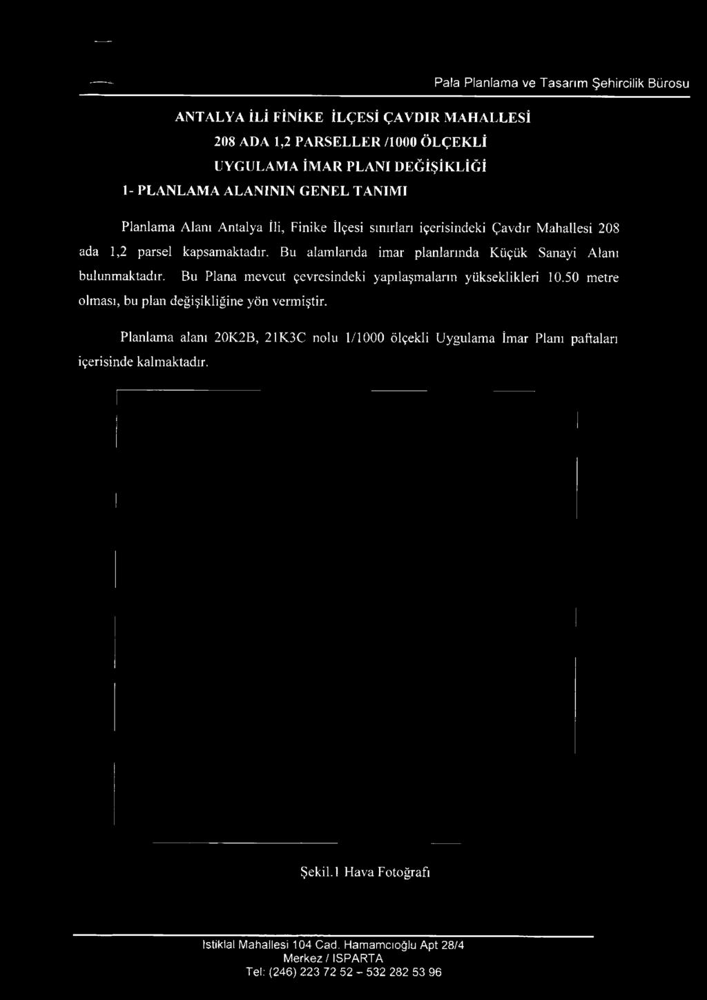 Bu Plana mevcut çevresindeki yapılaşmaların yükseklikleri 10.50 metre olması, bu plan değişikliğine yön vermiştir.