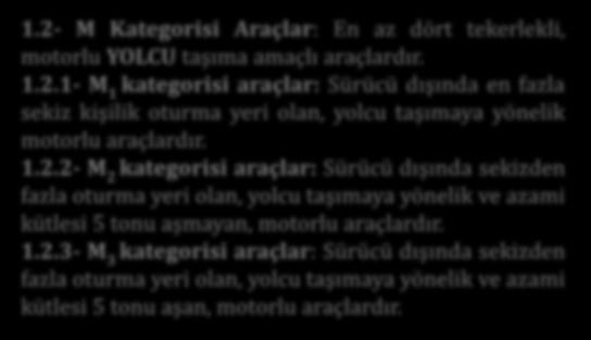 1.2.1- M 1 kategorisi araçlar: Sürücü dışında en fazla sekiz kişilik oturma yeri olan, yolcu