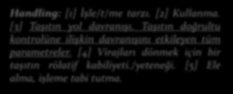 Taşıtın doğrultu kontrolüne ilişkin davranışını etkileyen tüm parametreler. [4] Virajları dönmek için bir taşıtın rölatif kabiliyeti.