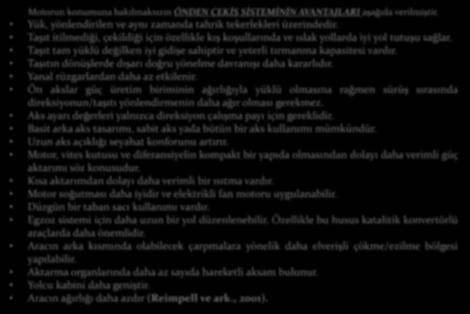 Araçtaki Yerleşim Düzeni Motorun konumuna bakılmaksızın ÖNDEN ÇEKİŞ SİSTEMİNİN AVANTAJLARI aşağıda verilmiştir. Yük, yönlendirilen ve aynı zamanda tahrik tekerlekleri üzerindedir.