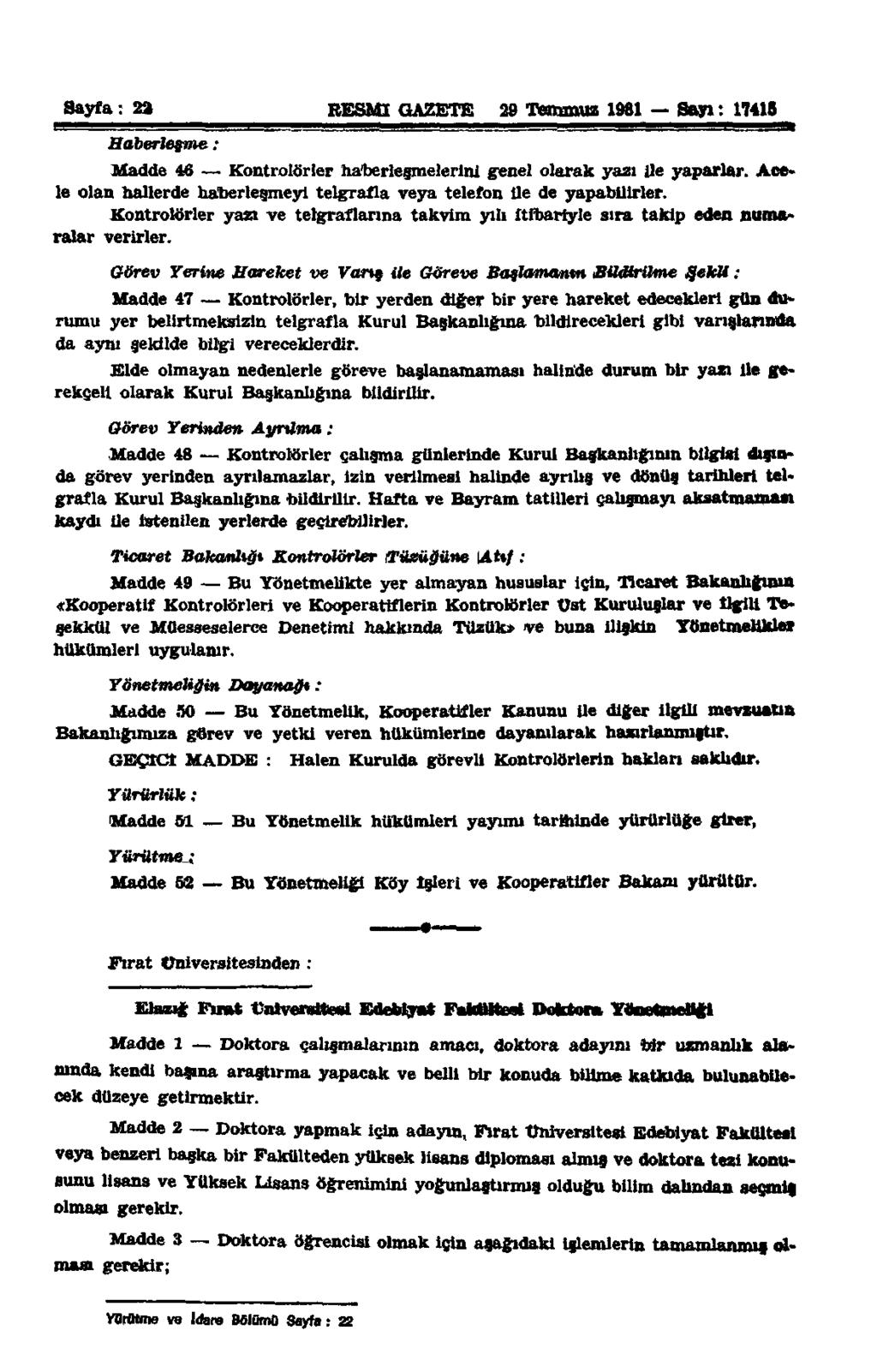 Sayfa: 2a 22 ' I l l l RESMİ GAZETE ı lı ı 29 Temmuz 1981 Sayı: 17415 ı l ı ~ a» Haberleşme: Madde 46 Kontrolörler haberleşmelerini genel olarak yazı ile yaparlar.