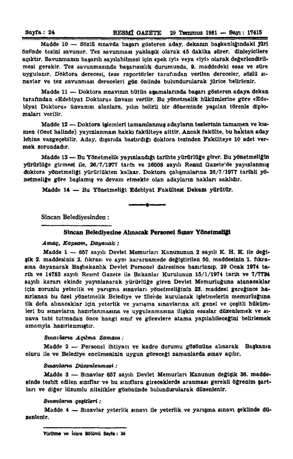 Sayfa: 24 RESMİ GAZETE 29 Temmuz 1981 Sayı: 17415 Madde 10 Sözlü sınavda başarı gösteren aday, dekanın başkanlığındaki Jüri önünde tezini savunur.
