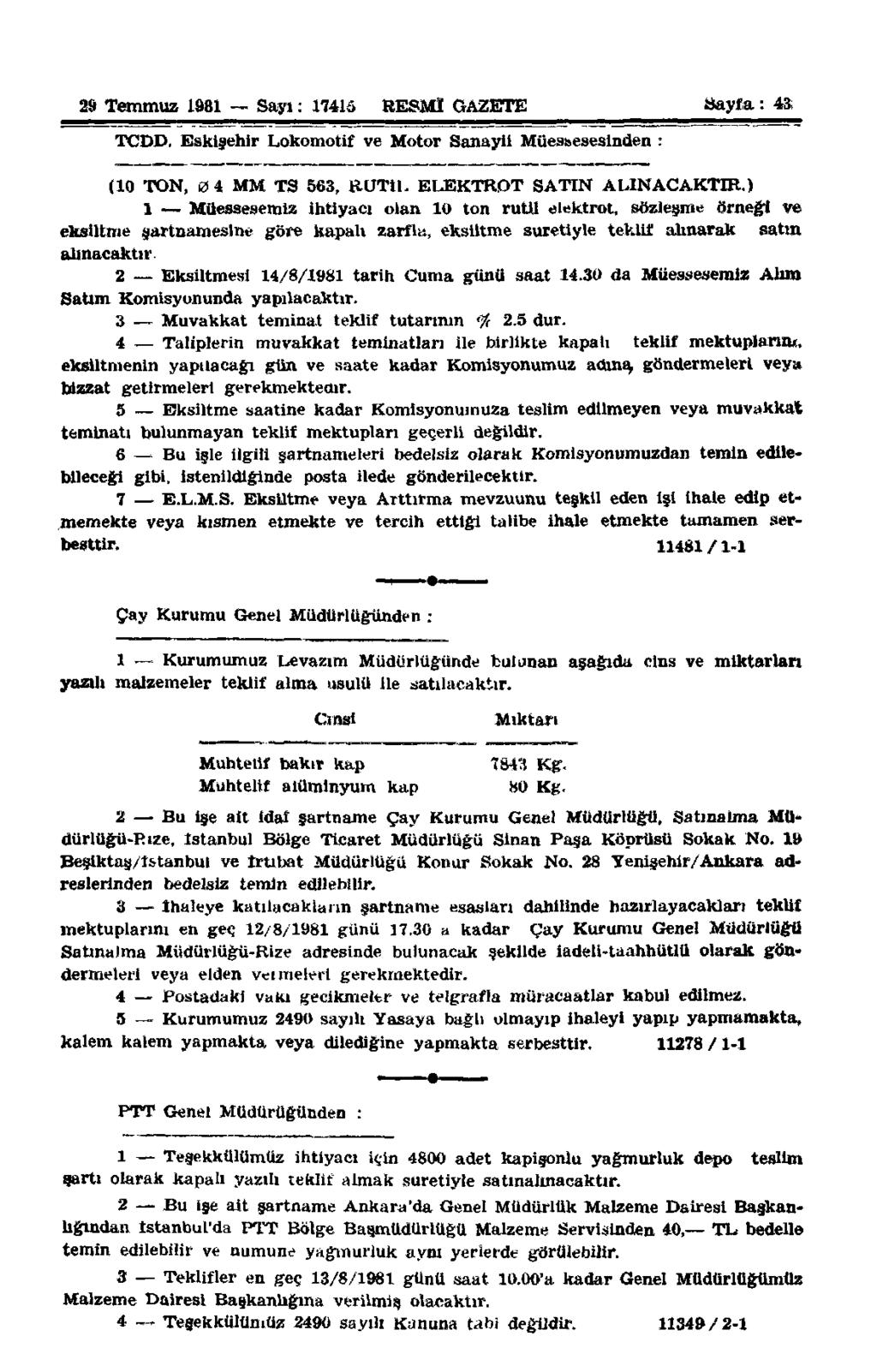 29 Temmuz 1981 Sayı: 17416 RESMÎ GAZETE Sayra: 43 TCDD. Eskişehir Lokomotif ve Motor Sanayii Müessesesinden : (10 TON, 0 4 MM TS 563, RUTtI. ELEKTROT SATIN ALINACAKTIR.