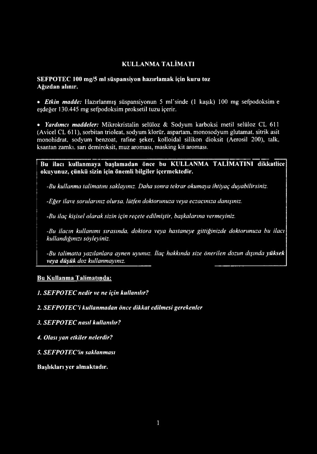 monosodyum glutamat. sitrik asit monohidrat, sodyum benzoat, rafine şeker, kolloidal silikon dioksit (Aerosil 200), talk, ksantan zamkı, sarı demiroksit, muz aroması, masking kit aroması.