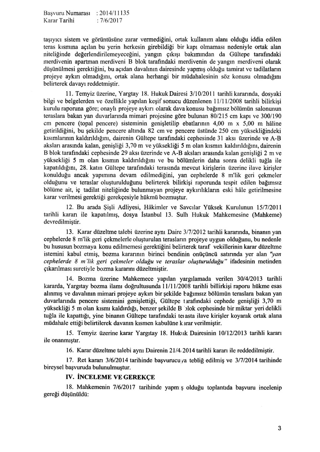 taşıyıcı sistem ve görüntüsüne zarar vermediğini, ortak kullanım alanı olduğu iddia edilen teras kısmına açılan bu yerin herkesin girebildiği bir kapı olmaması nedeniyle ortak alan niteliğinde