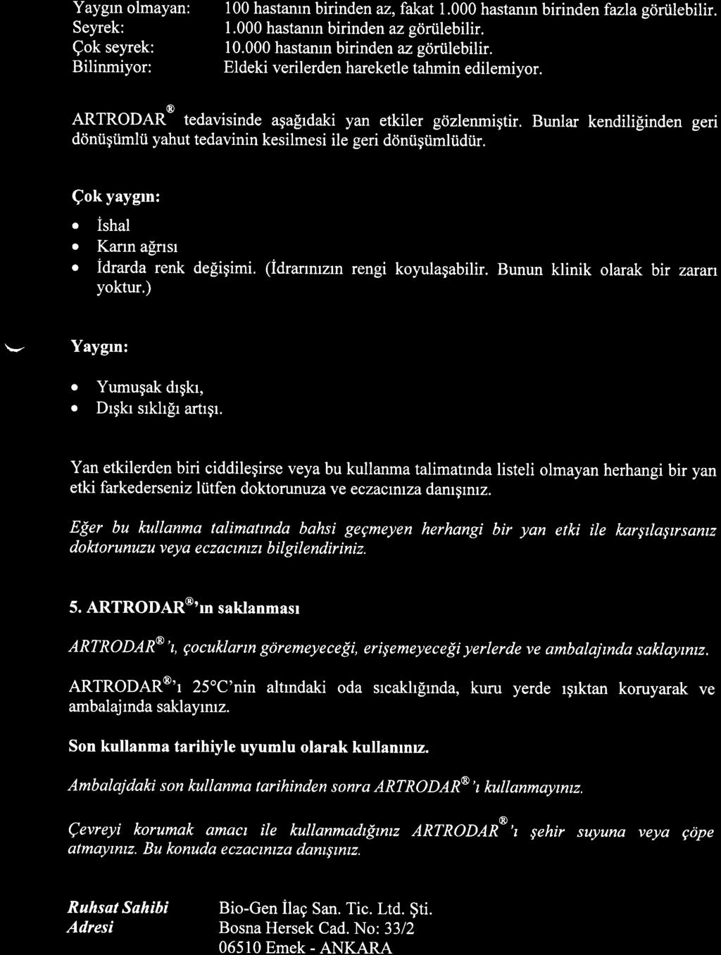 Yaygrn olmayan: 100 hastamn birinden az,fakat 1.000 hastanrn birinden fazla gdriilebilir. Seyrek: 1.000 hastamn birinden az gdriilebilir. Qok seyrek: 10.000 hastarun birinden az gciriilebilir.