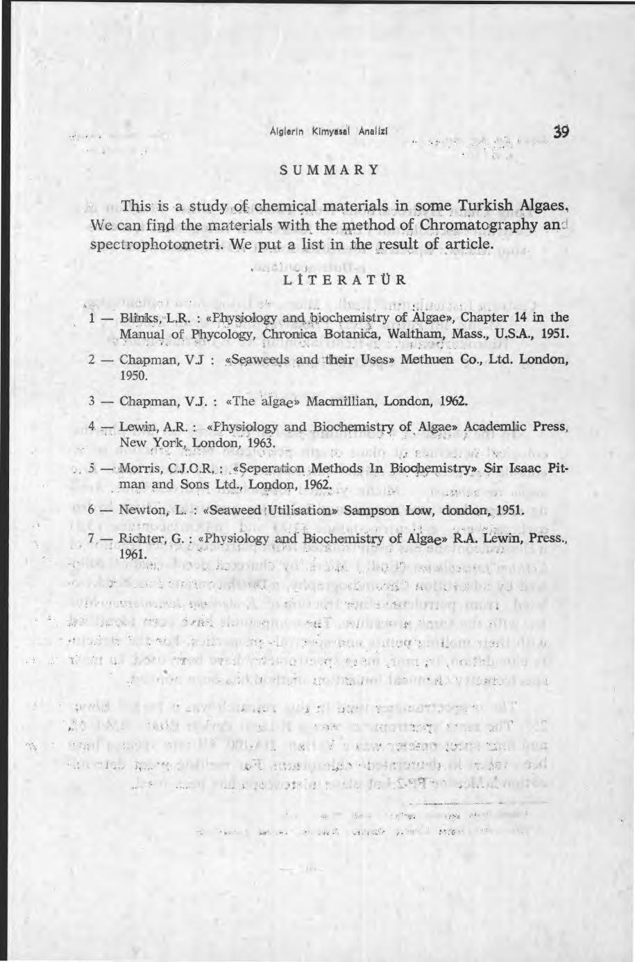 Alg ı er ıl K ı rrıyesal Analizi 39 SUMMARY This is a study of chemiçal materials in some Turkish Algaes, We can find the materials with the 1:nethod of Chromatography an_ spectrophotcgnetri.