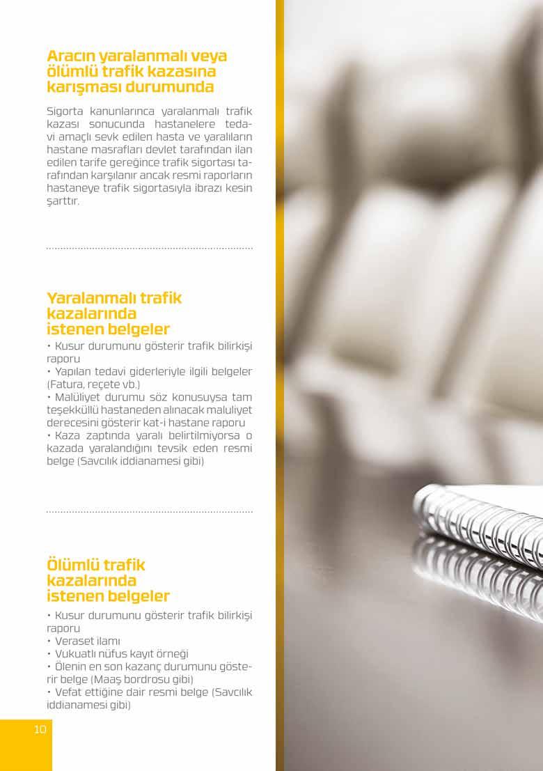 Yaralanmalı trafik kazalarında istenen belgeler Kusur durumunu gösterir trafik bilirkişi raporu Yapılan tedavi giderleriyle ilgili belgeler (Fatura, reçete vb.