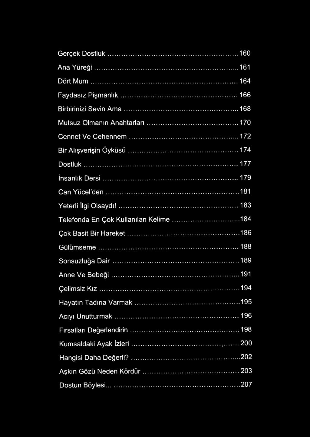 ...183 Telefonda En Çok Kullanılan Kelim e...184 Çok Basit Bir Hareket... 186 Gülümseme... 188 Sonsuzluğa D a ir... 189 Anne Ve Bebeği... 191 Çelimsiz K ız.