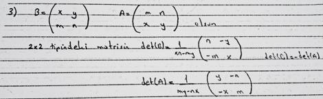 Ayrıca beş öğrenci de 2x2 tipindeki matrise ilkel satır işlemi uygulayarak elde ettiği matrisin determinantının hesabı yerine 2x2 tipinde matrisin tersini bulma işlemini uygulayarak sonucu bulmaya