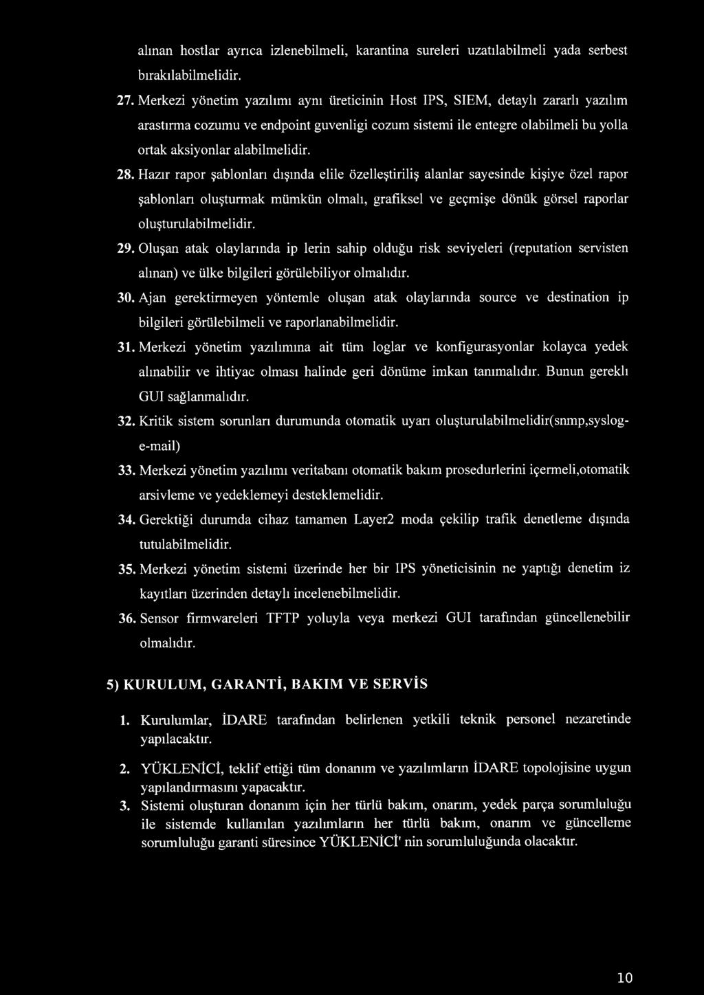 28. Hazır rapor şablonları dışında elile özelleştiriliş alanlar sayesinde kişiye özel rapor şablonları oluşturmak mümkün olmalı, grafiksel ve geçmişe dönük görsel raporlar oluşturulabilmelidir. 29.