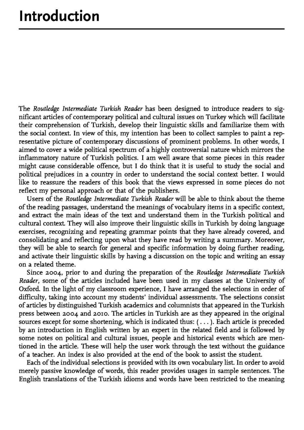 Introduction The Routledge Intermediate Turkish Reader has been designed to introduce readers to significant articles of contemporary political and cultural issues on Turkey which will facilitate