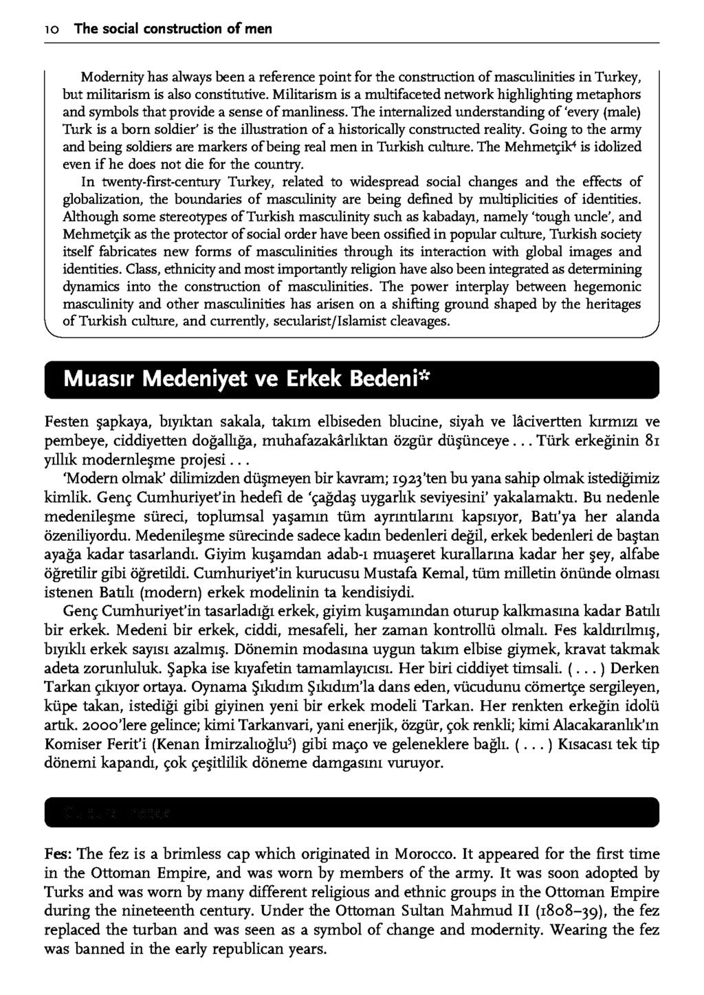 10 The social construction of men Modernity has always been a reference point for the construction of masculinities in Turkey, but militarism is also constitutive.