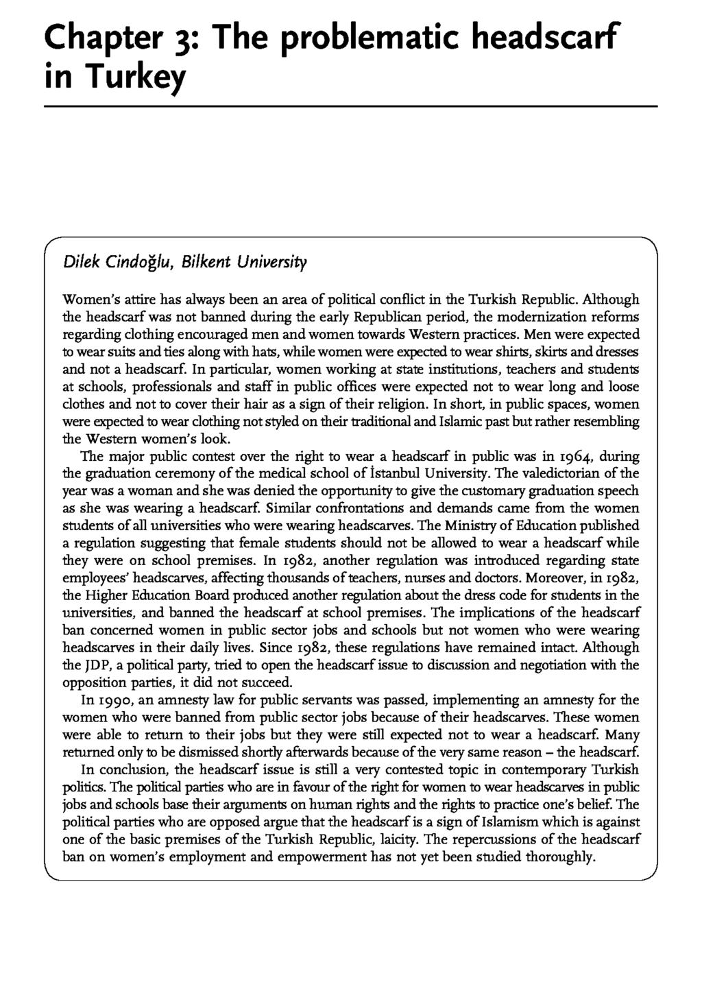 Chapter 3: The problematic headscarf in Turkey Dilek Cindoglu, Bilkent Uni11ersity Women's attire has always been an area of political conflict in the Turkish Republic.