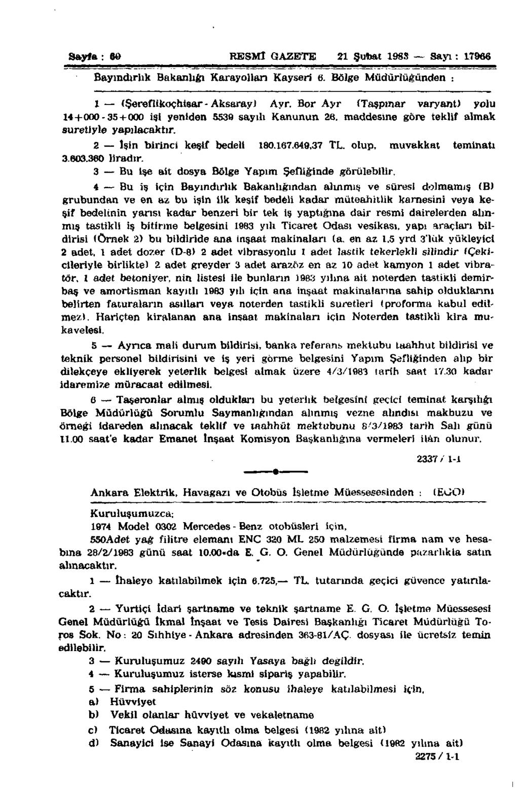 Sayfa : 60 RESMÎ GAZETE 21 Şubat 1983 Sayı: 17966 Bayındırlık Bakanlığı Karayolları Kayseri 6. Bölge Müdürlüğünden : 1 (Şereftikoçhisar - Aksaray) Ayr.