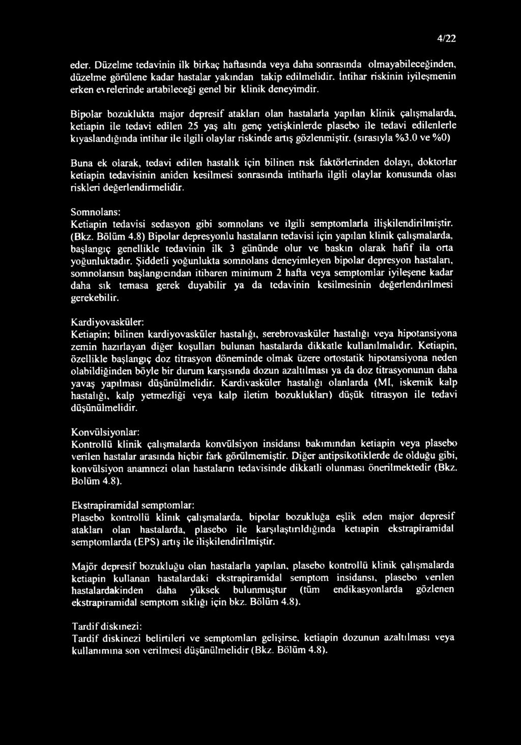 Bipolar bozuklukta majör depresif ataklan olan hastalarla yapılan klinik çalışmalarda, ketiapin ile tedavi edilen 25 yaş altı genç yetişkinlerde plasebo ile tedavi edilenlerle kıyaslandığında intihar