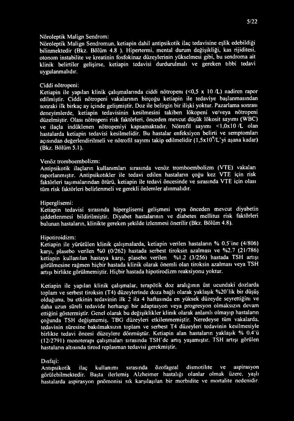 gereken tıbbi tedavi uygulanmalıdır. Ciddi nötropeni: Ketiapin ile yapılan klinik çalışmalannda ciddi nötropeni {<0,5 x 10 /L) nadiren rapor edilmiştir.