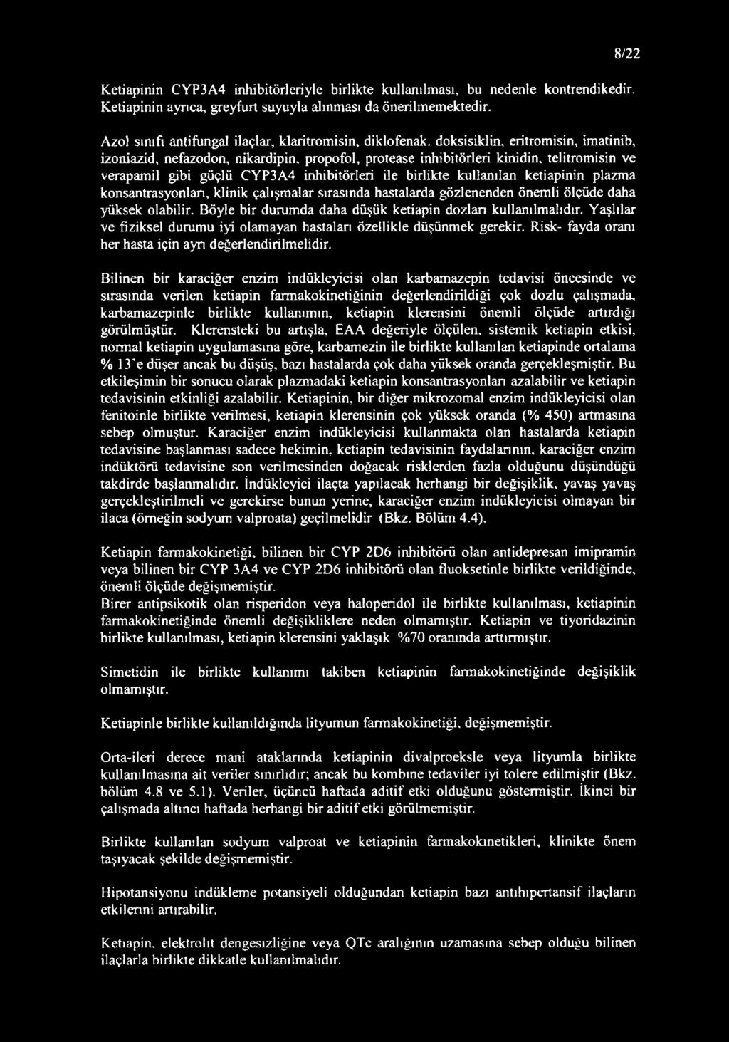 telitromisin ve verapamil gibi güçlü CYP3A4 inhibitörleri ile birlikte kullanılan ketiapinin plazma konsantrasyonları, klinik çalışmalar sırasında hastalarda gözlenenden önemli ölçüde daha yüksek
