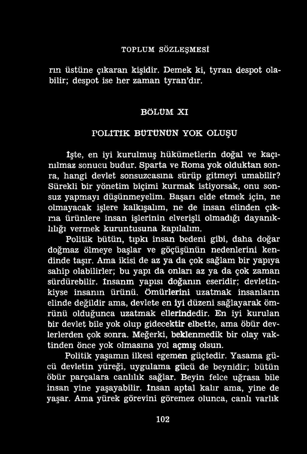 TOPLUM SÖZLEŞMESİ rrn üstüne çıkaran kişidir. Demek ki, tyran despot olabilir; despot ise her zaman tyran dır.