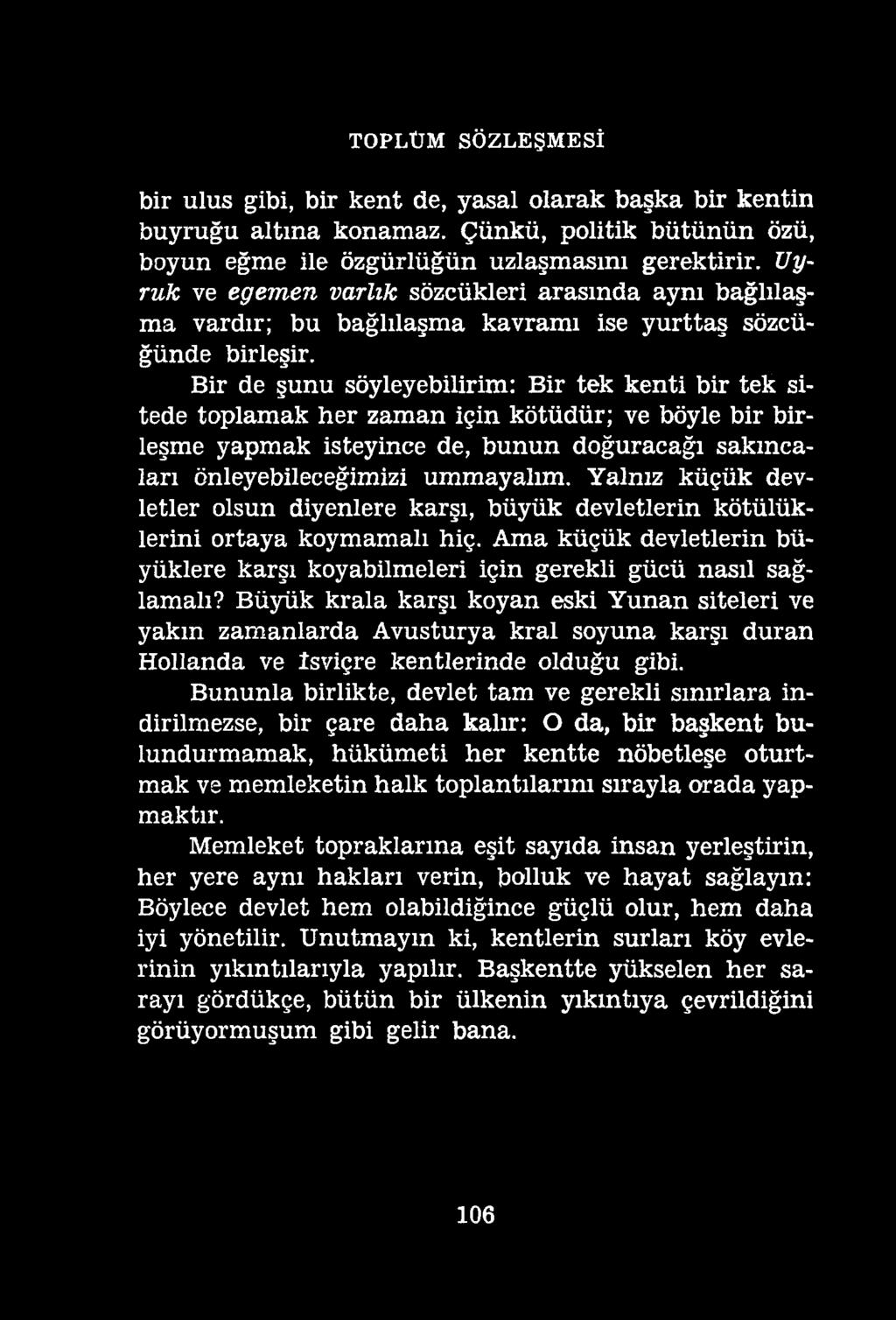 TOPLÜM SÖZLEŞMESİ bir ulus gibi, bir kent de, yasal olarak başka bir kentin buyruğu altına konamaz. Çünkü, politik bütünün özü, boyun eğme ile özgürlüğün uzlaşmasını gerektirir.