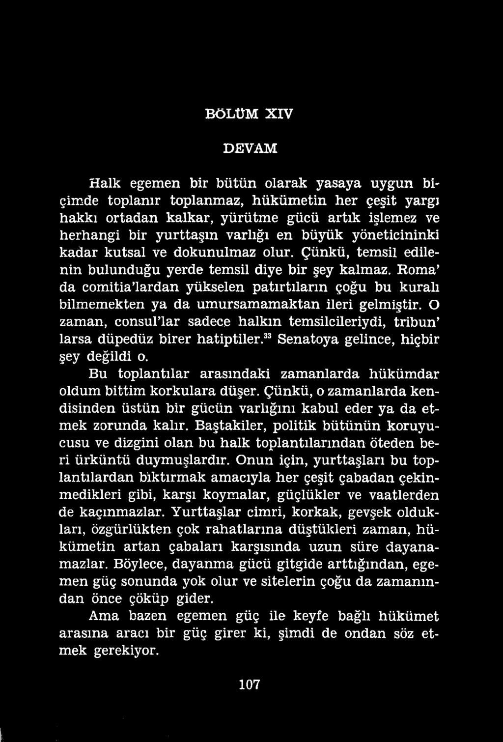 t.:7 " ' ' BÖLÜM XIV DEVAM Halk egemen bir bütün olarak yasaya uygun biçimde toplanır toplanmaz, hükümetin her çeşit yargı hakkı ortadan kalkar, yürütme gücü artık işlemez ve herhangi bir yurttaşın