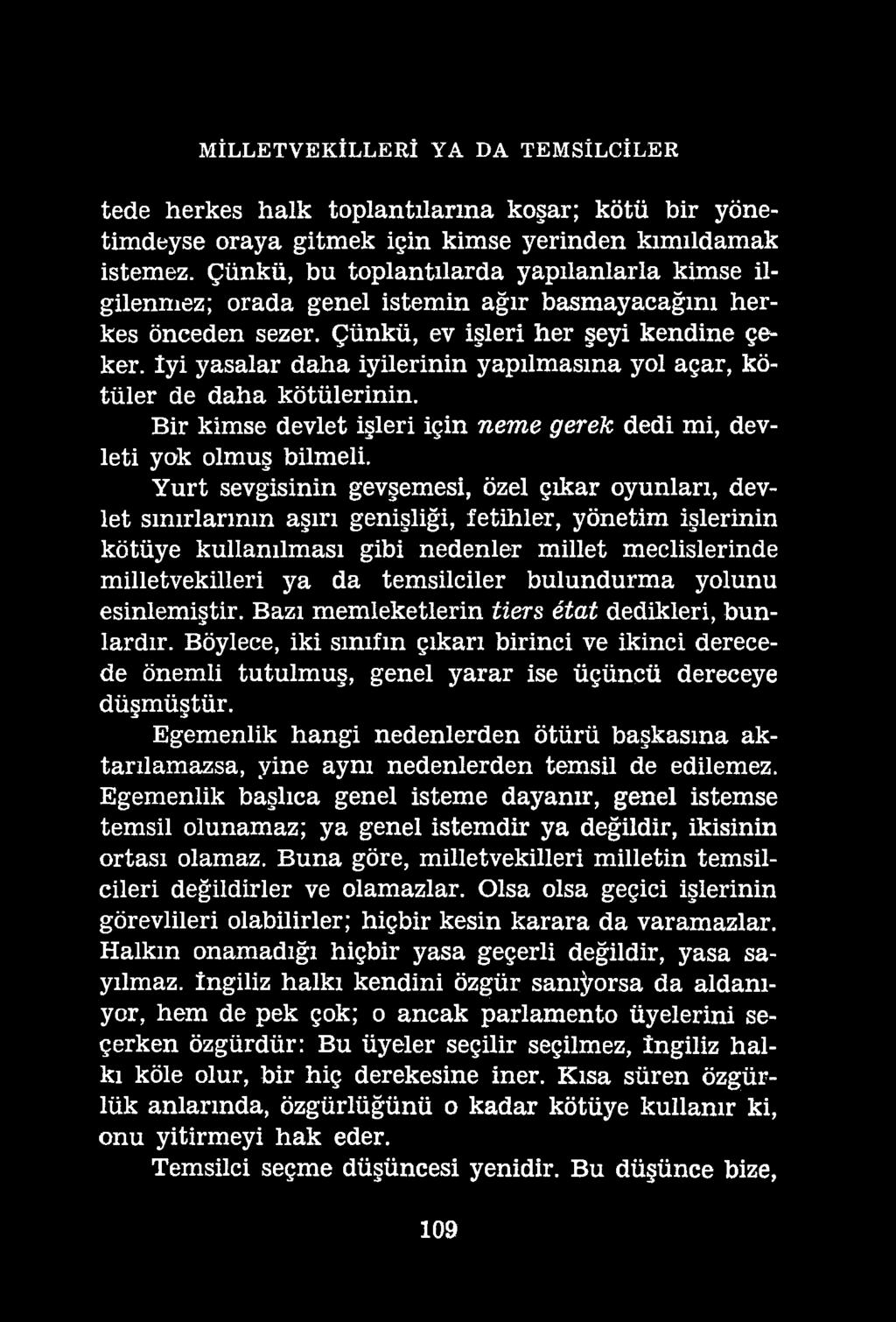 MİLLETVEKİLLERİ YA DA TEMSİLCİLER tede herkes halk toplantılarına koşar; kötü bir yönetimdeyse oraya gitmek için kimse yerinden kımıldamak istemez.