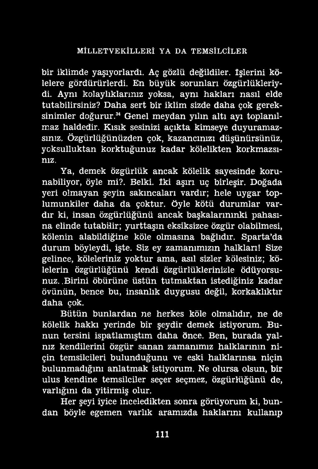 MİLLETVEKİLLERİ YA DA TEMSİLCİLER bir iklimde yaşıyorlardı. Aç gözlü değildiler. İşlerini kölelere gördürürlerdi. En büyük sorunları özgürlükleriydi.