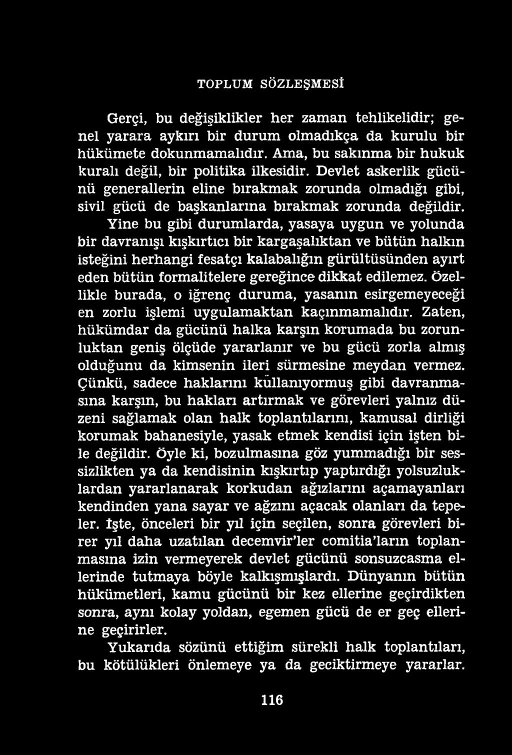 TOPLUM SÖZLEŞMESİ Gerçi, bu değişiklikler her zaman tehlikelidir; genel yarara aykırı bir durum olmadıkça da kurulu bir hükümete dokunmamalıdır.