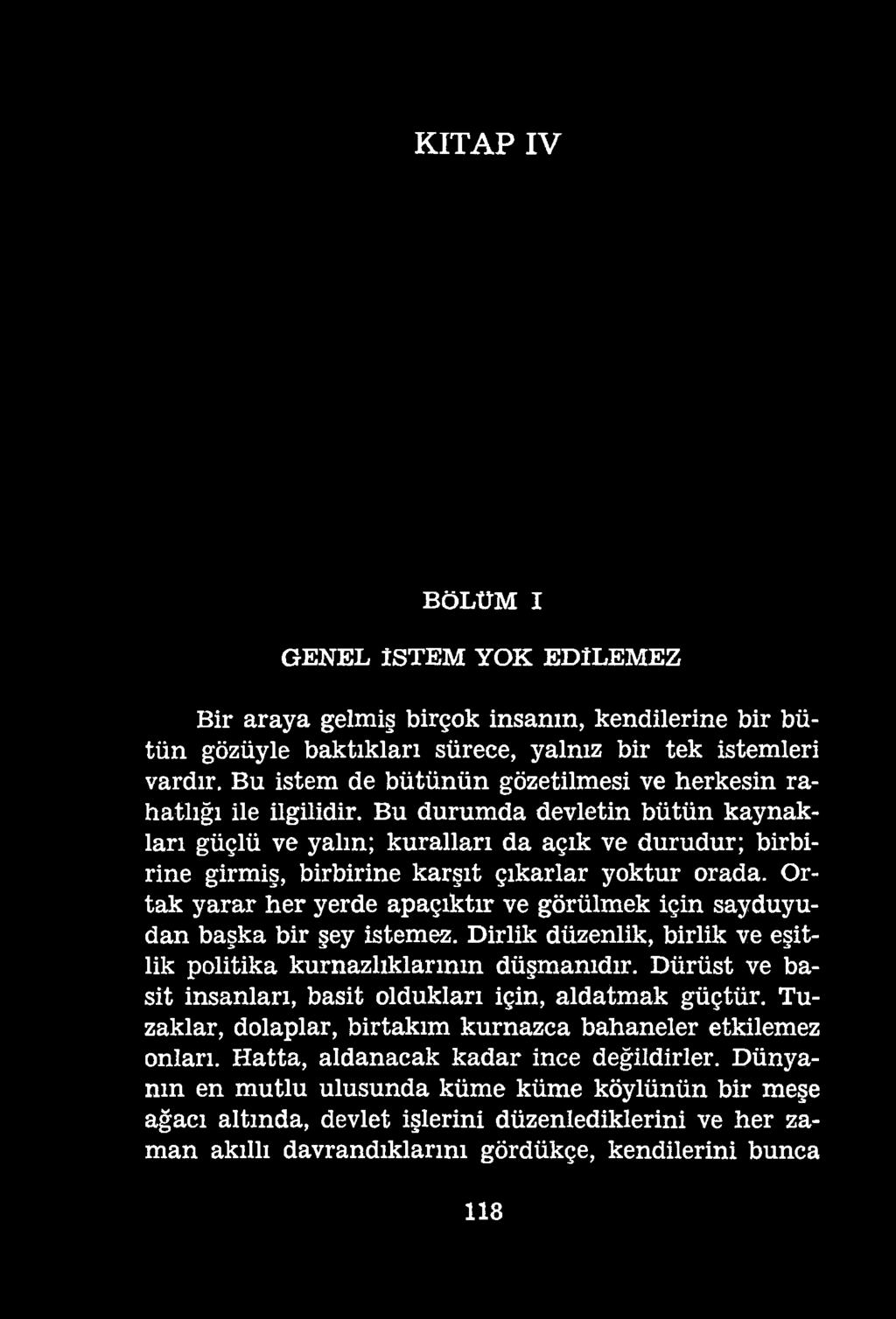 KİTAP IV BÖLÜM I GENEL ÎSTEM YOK EDİLEMEZ Bir araya gelmiş birçok insanın, kendilerine bir bütün gözüyle baktıkları sürece, yalnız bir tek istemleri vardır.